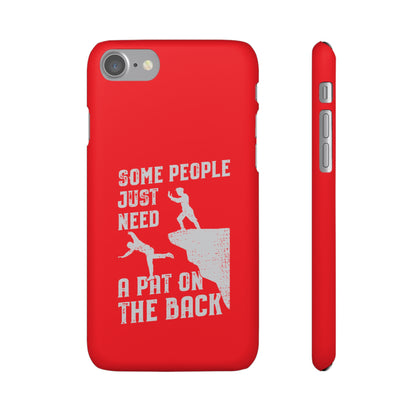 Some People Just Need A Pat On the Back Phone Case