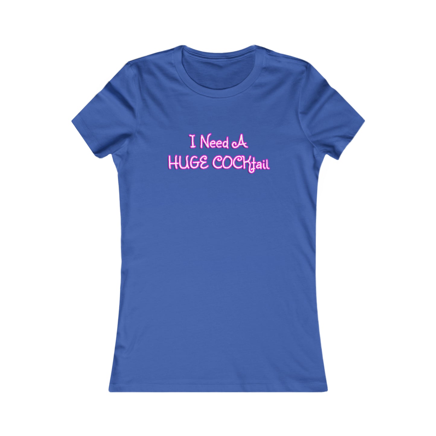 I Need A Huge COCKtail - Funny drinking shirt for women