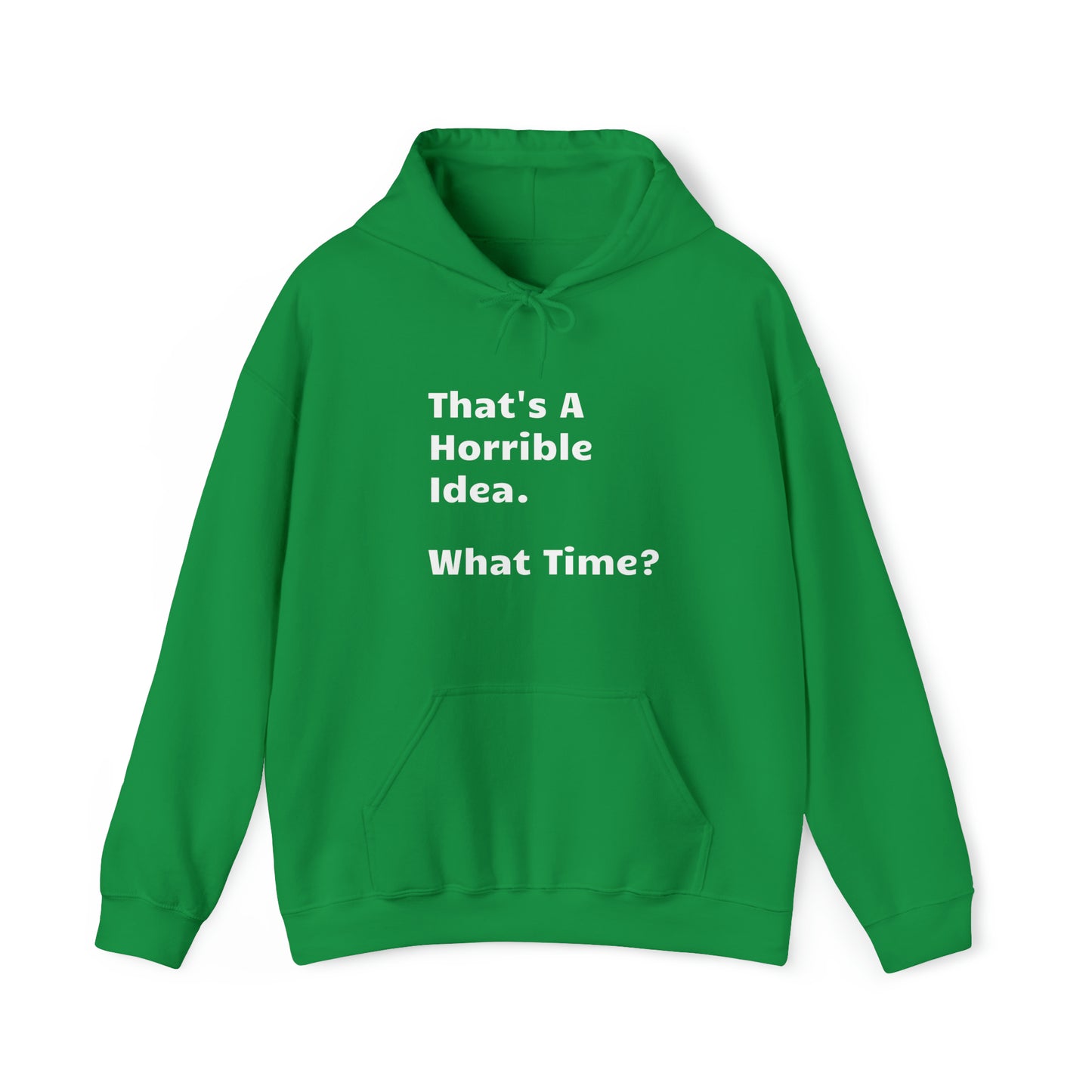 That's A Horrible Idea. What Time? Funny Hoodie