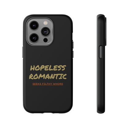 Hopeless Romantic Seeks Filthy Whore Phone Case