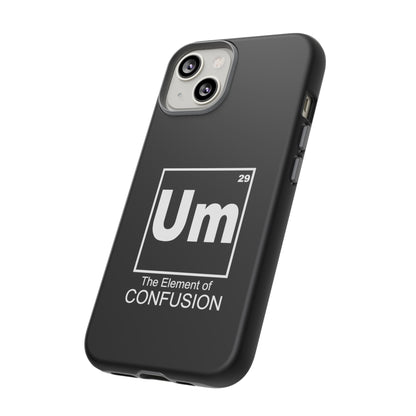 Um - The Element of Confusion Tough Cellphone Case