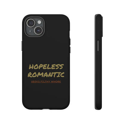 Hopeless Romantic Seeks Filthy Whore Phone Case