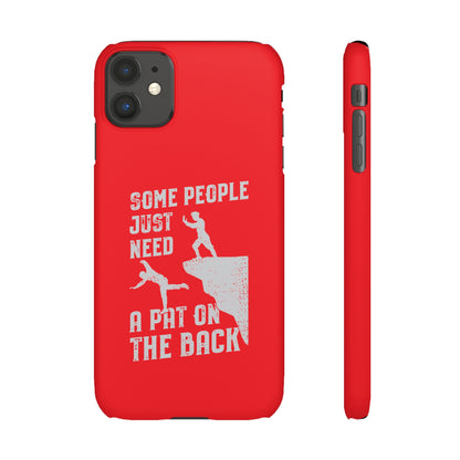 Some People Just Need A Pat On the Back Phone Case