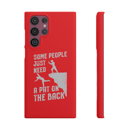 Some People Just Need A Pat On the Back Phone Case