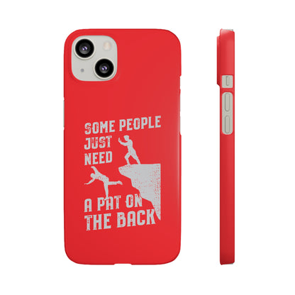 Some People Just Need A Pat On the Back Phone Case