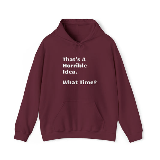 That's A Horrible Idea. What Time? Funny Hoodie