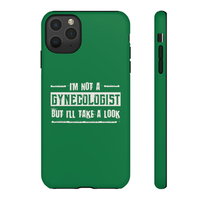 I'm Not A Gynecologist But I'll Take A Look Phone Case