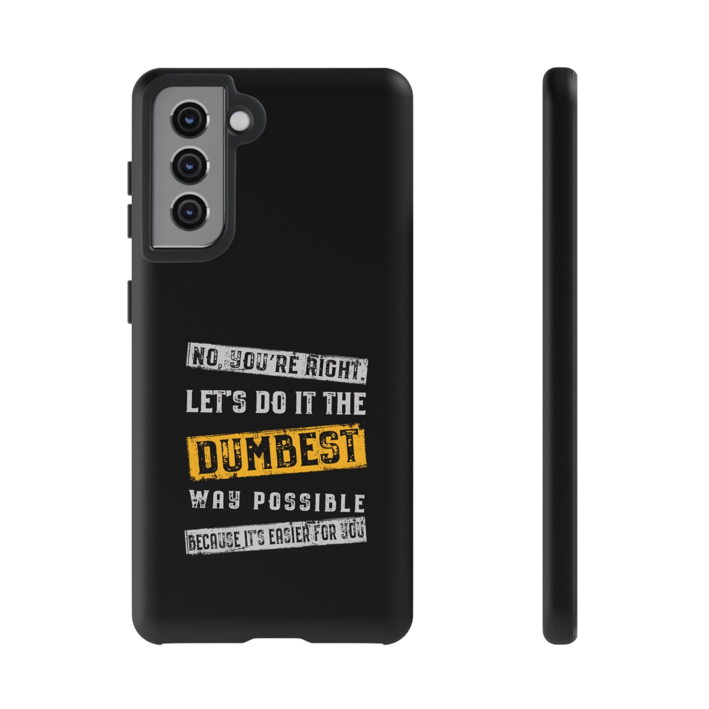 No You're Right Let's Do It the Dumbest Way Possible Phone Case