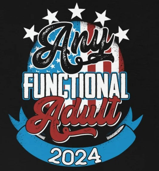 Funny Election 2024 Shirt - Any Functional Adult