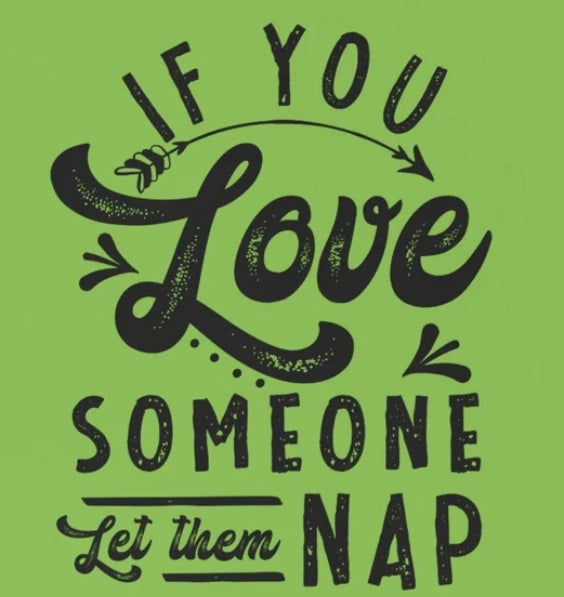 If You Love Someone Let Them Nap - Funny Shirt