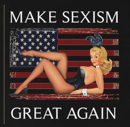 Make Sexism Great Again - Pro-America shirt