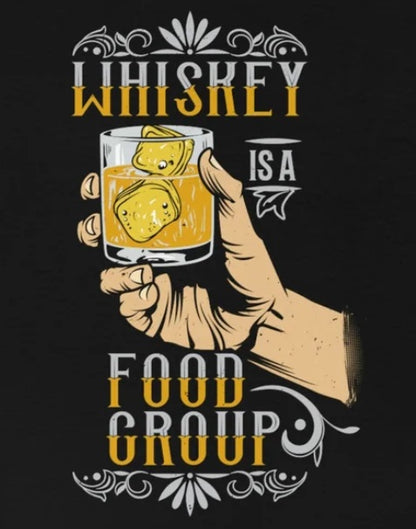 Whiskey Is a Food Group - Funny Drinking Party Shirt