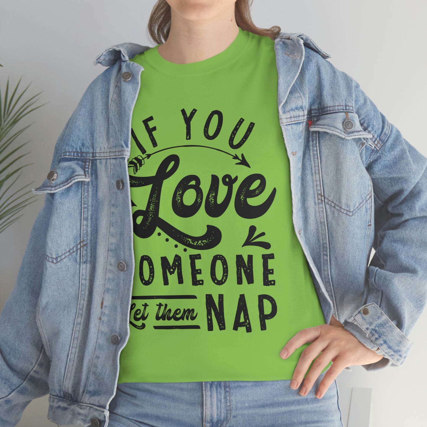 If You Love Someone Let Them Nap - Funny Shirt