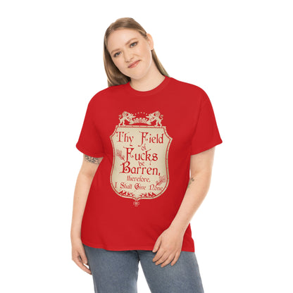 Thy Field of Fucks Be Barren, Therefore I Shalt Give None Tee