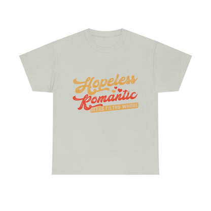 Hopeless Romantic Seeks Filthy Whore - Offensive T-Shirt