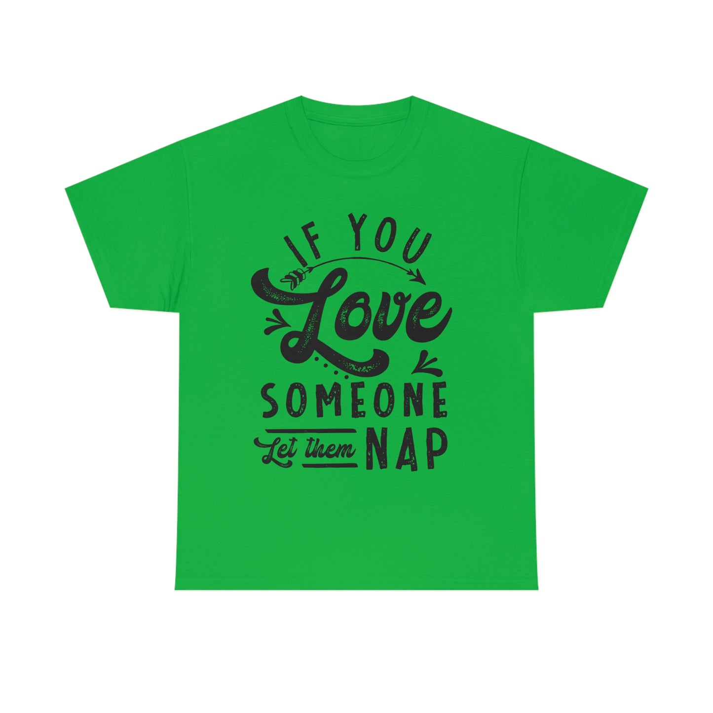 If You Love Someone Let Them Nap - Funny Shirt