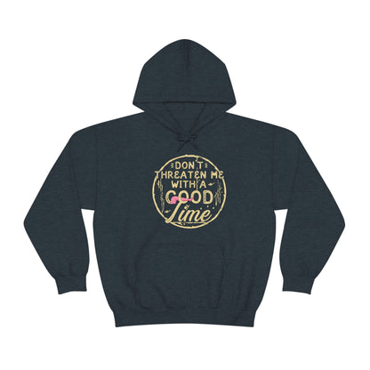 Don't Threaten Me With A Good Time - Funny Hoodie