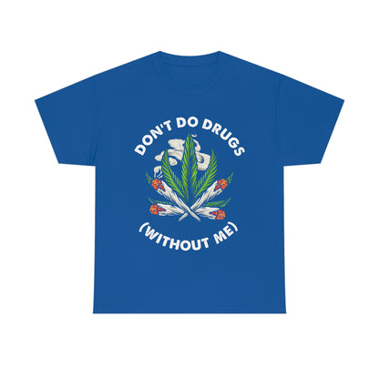 Don't Do Drugs (Without Me) - Funny Stoner Shirt