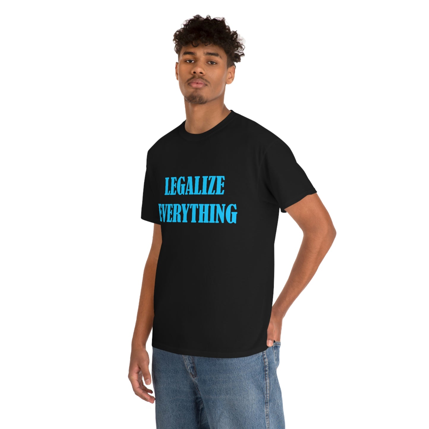 Legalize Everything - Funny Shirt for Stoners