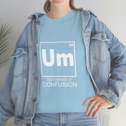 Um - The Element of Confusion Heavy Cotton Tee