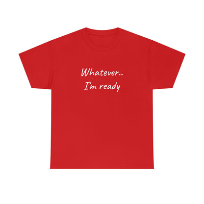 Whatever..I'm Ready - Inspiring Shirt for Men