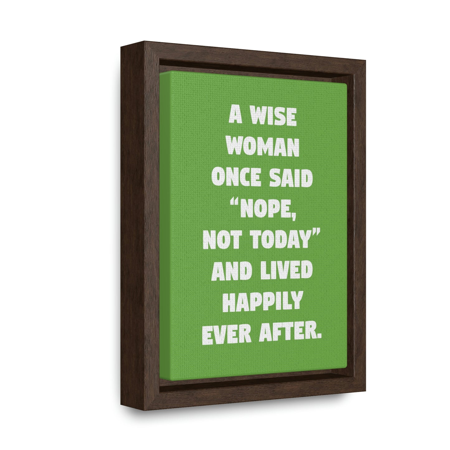 A Wise Woman Once Said, 'Nope, Not Today,' And Lived Happily Ever After.