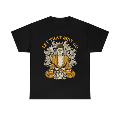 Let That Shit Go - Life Advice Shirt