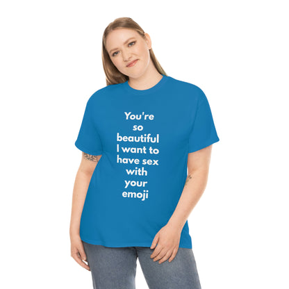 You're So Beautiful I Want to Have Sex With Your Emoji Heavy Cotton Tee