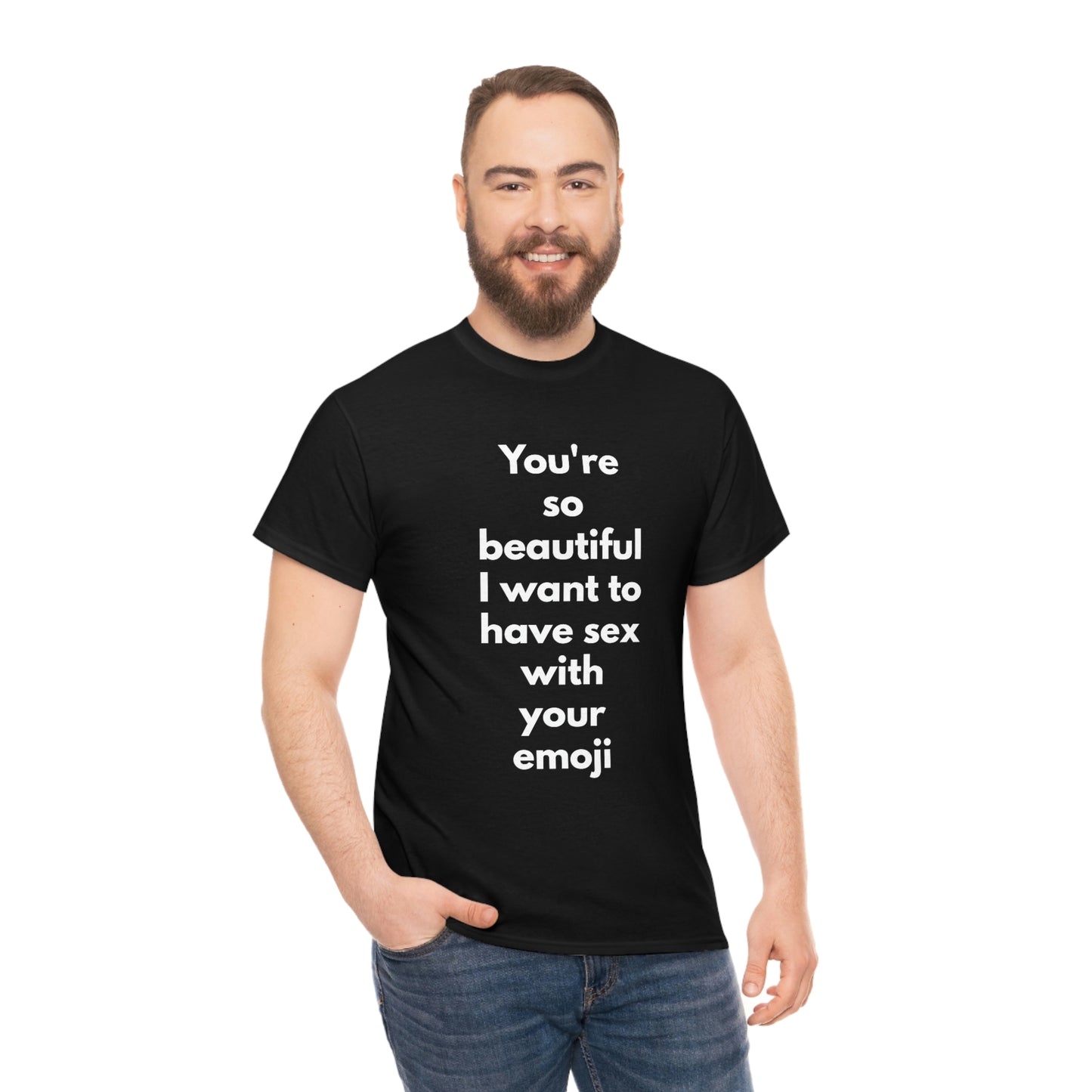 You're So Beautiful I Want to Have Sex With Your Emoji Heavy Cotton Tee