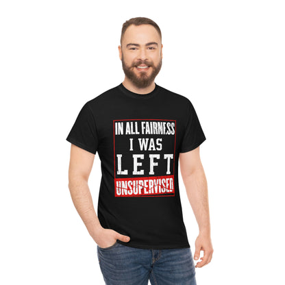 I Was Left Unsupervised - Funny Men's Shirt