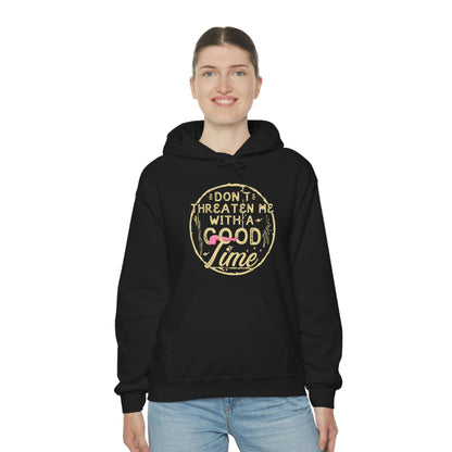 Don't Threaten Me With A Good Time - Funny Hoodie