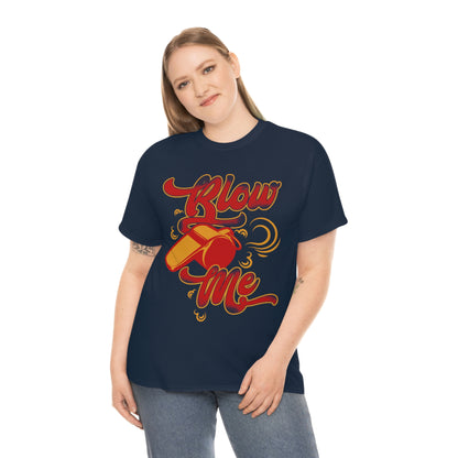 Blow Me - Funny Whistle Shirt