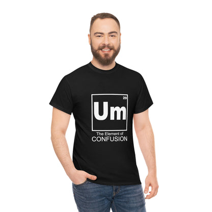 Um - The Element of Confusion Heavy Cotton Tee