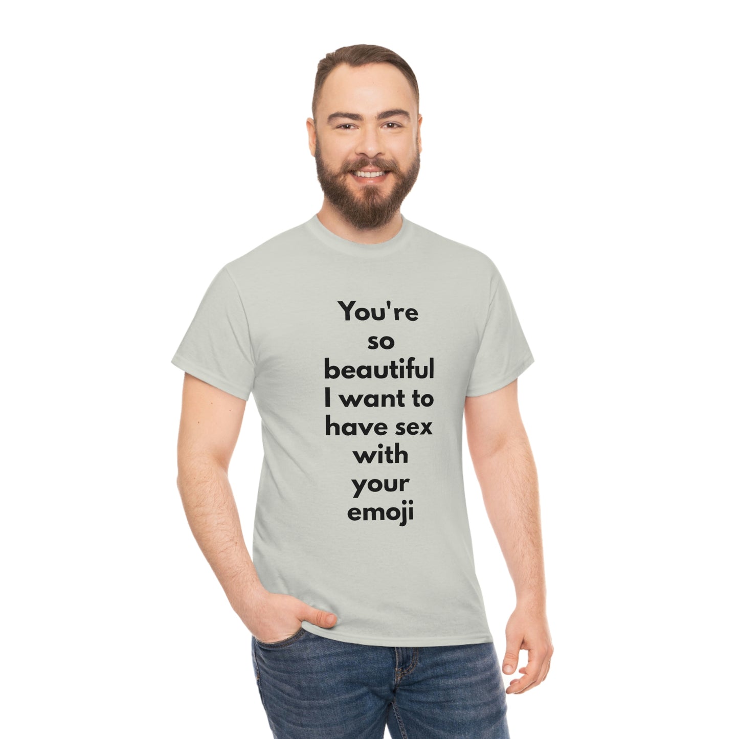 You're So Beautiful I Want to Have Sex With Your Emoji Heavy Cotton Tee