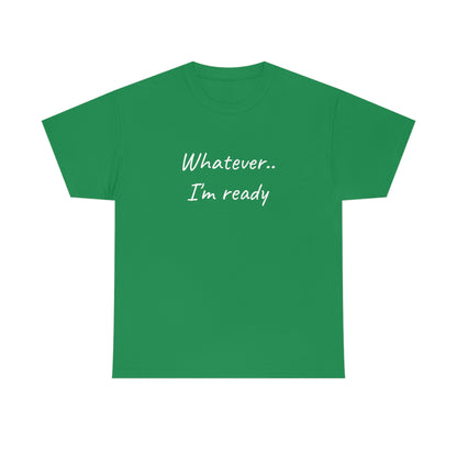 Whatever..I'm Ready - Inspiring Shirt for Men