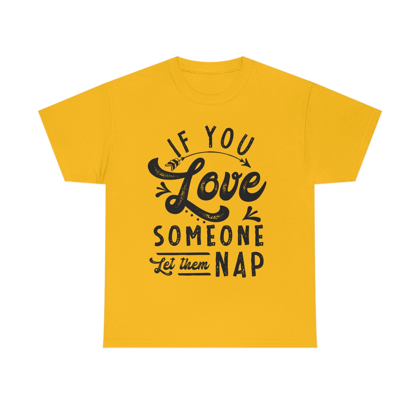 If You Love Someone Let Them Nap - Funny Shirt