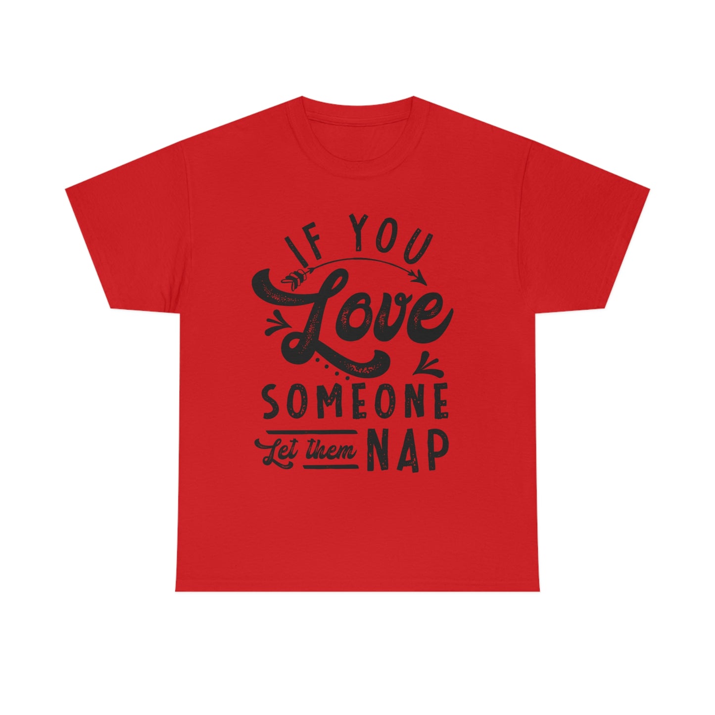 If You Love Someone Let Them Nap - Funny Shirt