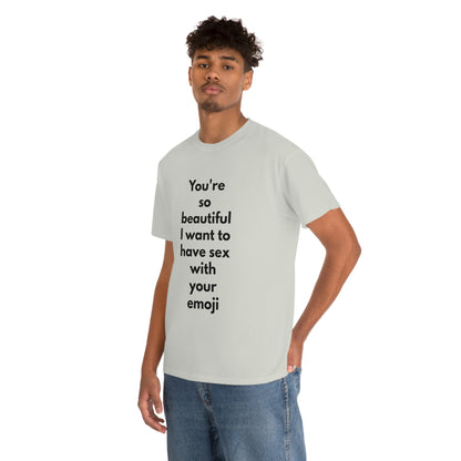 You're So Beautiful I Want to Have Sex With Your Emoji Heavy Cotton Tee