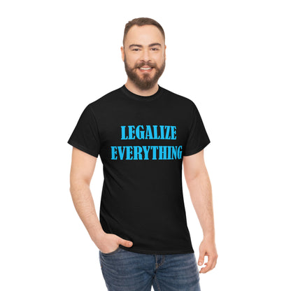 Legalize Everything - Funny Shirt for Stoners