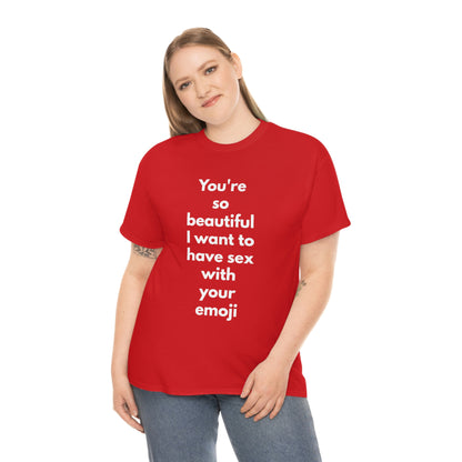 You're So Beautiful I Want to Have Sex With Your Emoji Heavy Cotton Tee