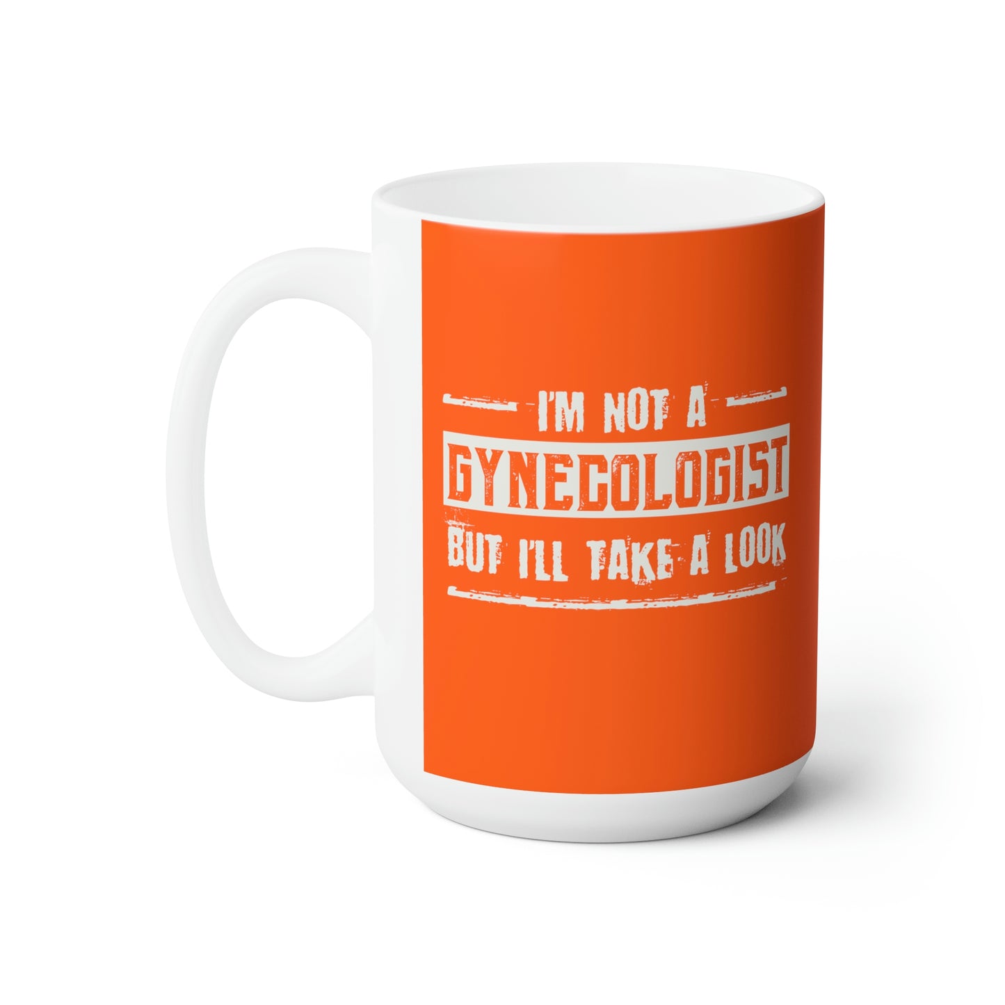 I'm Not A Gynecologist But I'll Take A Look - Funny Coffee Mug