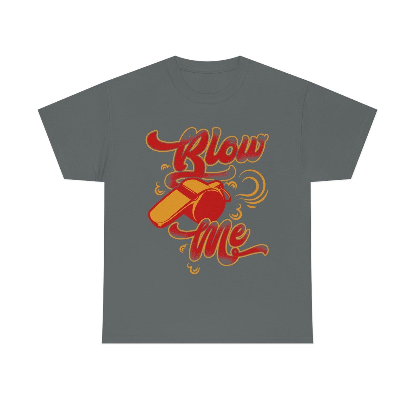 Blow Me - Funny Whistle Shirt