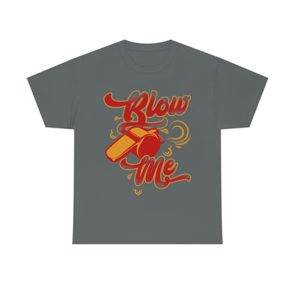 Blow Me - Funny Whistle Shirt