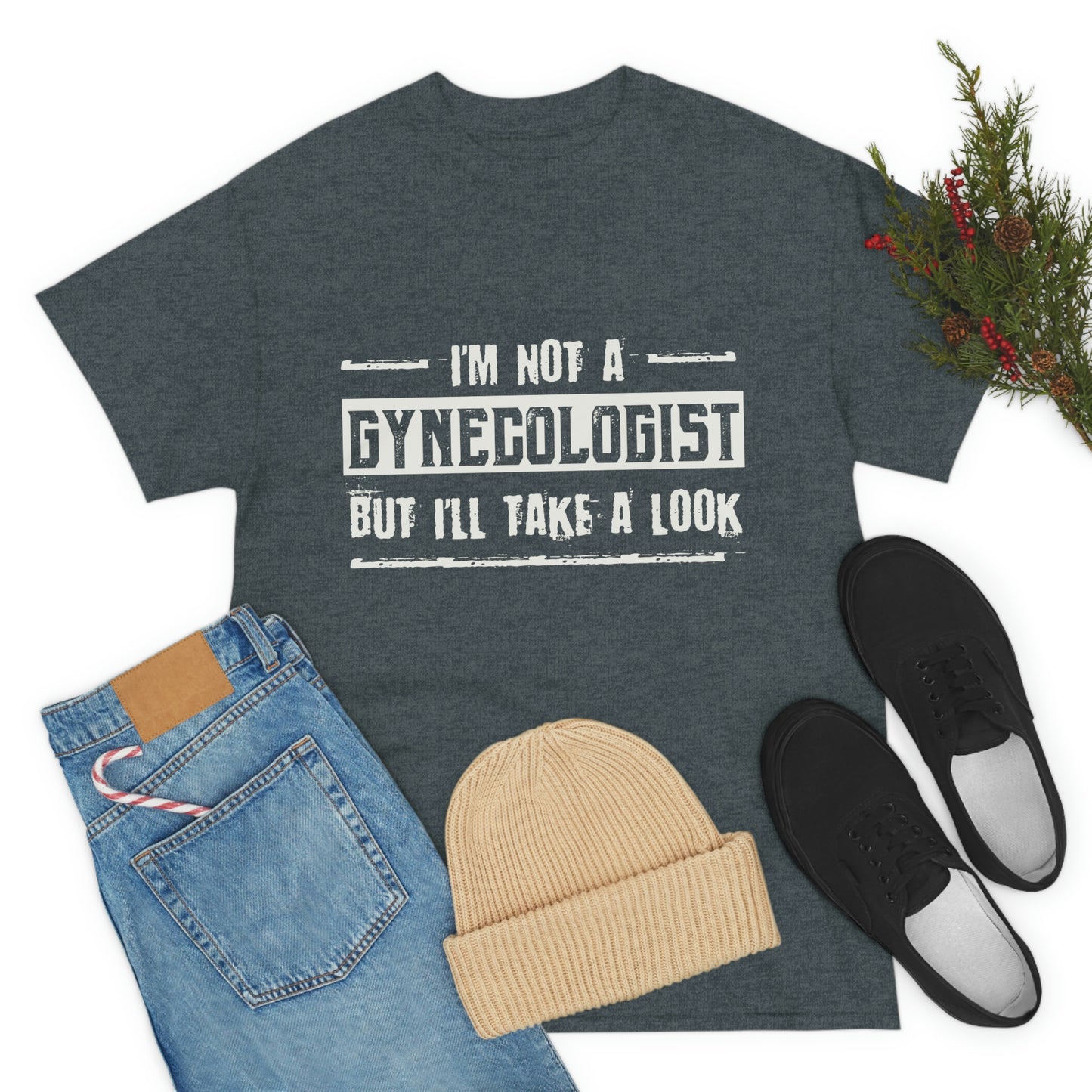 I'm Not A Gynecologist But I'll Take A Look - Funny Shirt