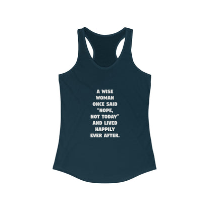 A Wise Woman Once Said 'Nope, Not Today' and Lived Happily Ever After Women's Ideal Racerback Tank