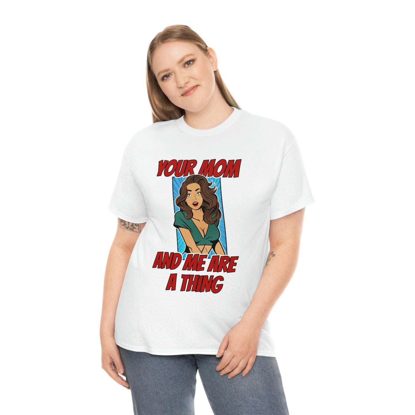 Your Mom and Me Are A Thing - Funny MILF Shirt