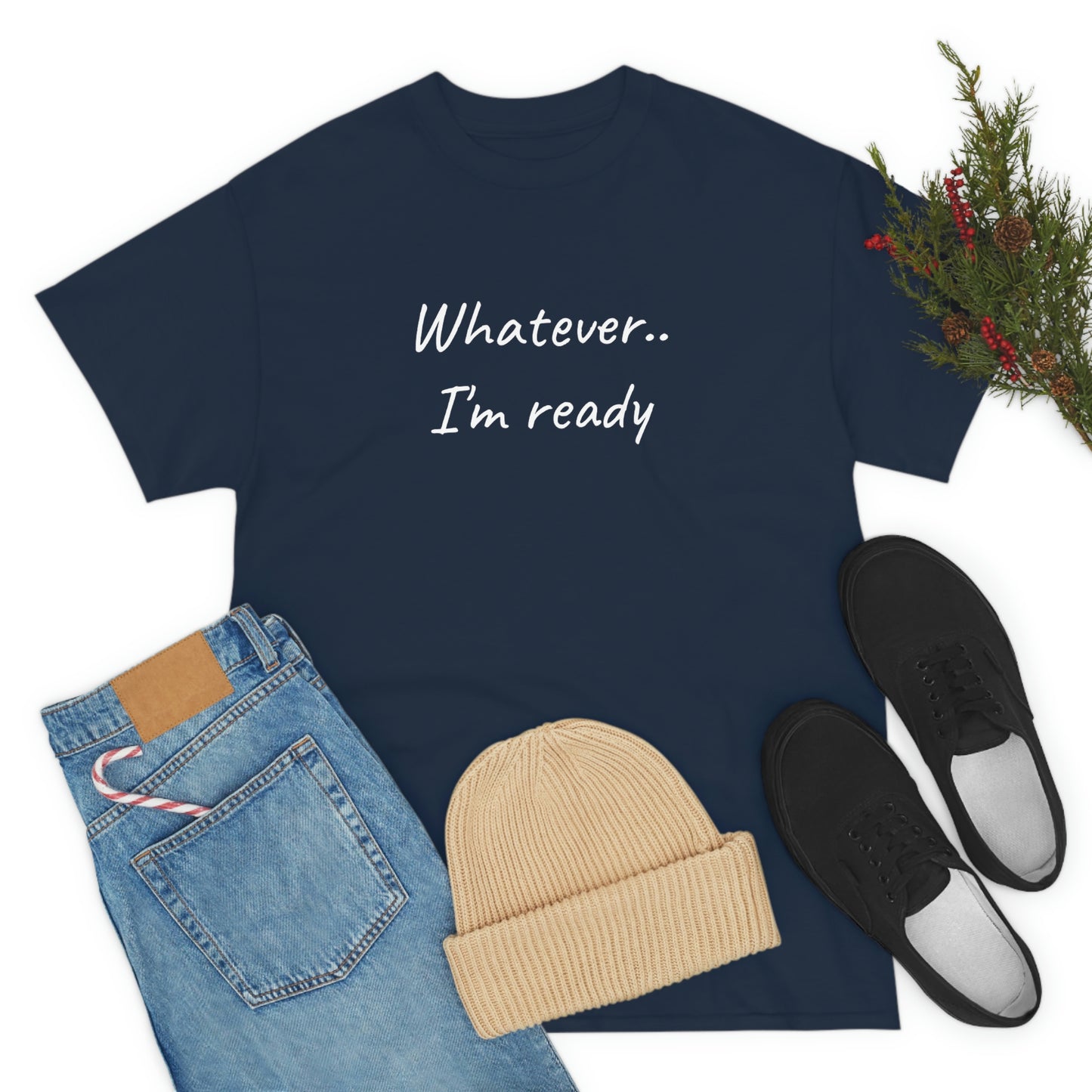 Whatever..I'm Ready - Inspiring Shirt for Men