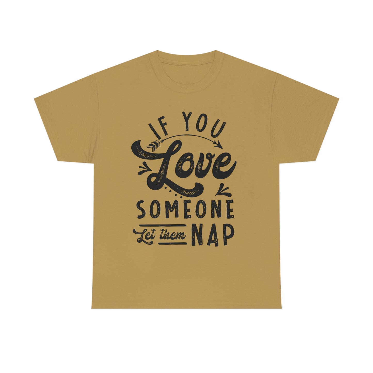 If You Love Someone Let Them Nap - Funny Shirt