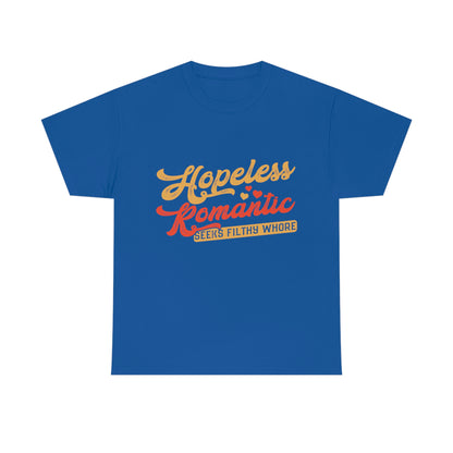 Hopeless Romantic Seeks Filthy Whore - Offensive T-Shirt