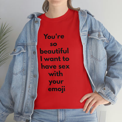 You're So Beautiful I Want to Have Sex With Your Emoji Heavy Cotton Tee